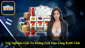 Giải Trí Không Giới Hạn Cùng By88 Club